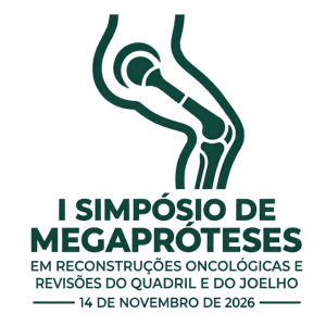 SIMPÓSIO DE MEGAPRÓTESES | Reconstruções Oncológicas e Revisões do Quadril e do Joelho